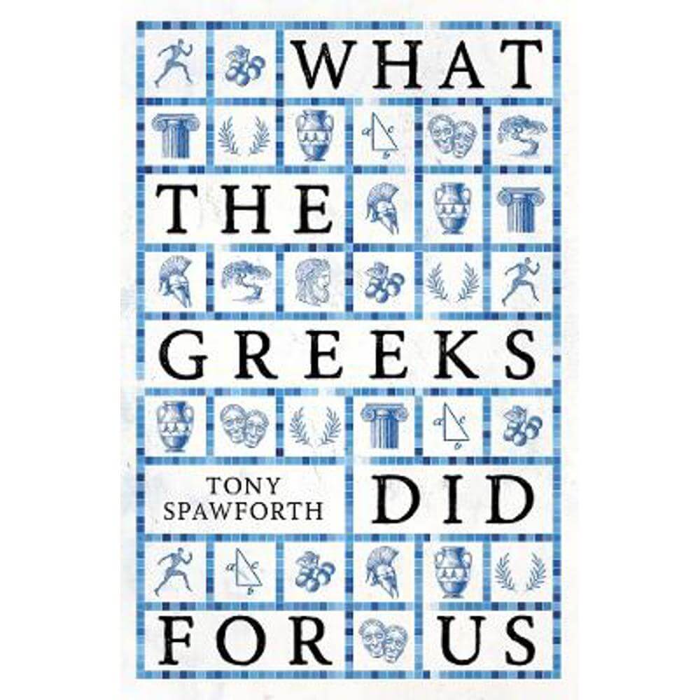 What the Greeks Did for Us (Hardback) - Tony Spawforth